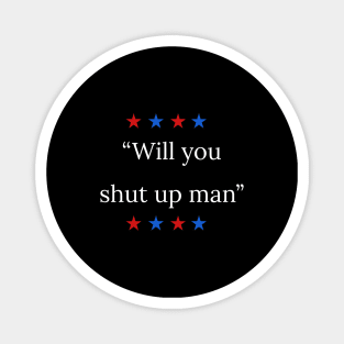 "Will you shut up man" - Biden debate Magnet